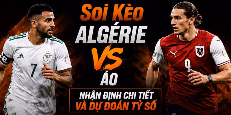 Soi Kèo Algérie VS Áo: Nhận Định Chi Tiết Và Dự Đoán Tỷ Số